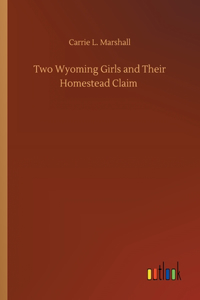 Two Wyoming Girls and Their Homestead Claim
