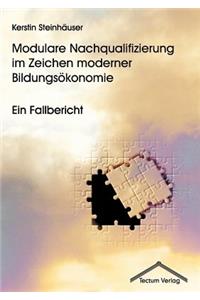 Modulare Nachqualifizierung im Zeichen moderner Bildungsökonomie