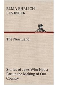 New Land Stories of Jews Who Had a Part in the Making of Our Country
