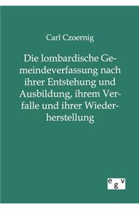 Die lombardische Gemeindeverfassung nach ihrer Entstehung und Ausbildung, ihrem Verfalle und ihrer Wiederherstellung