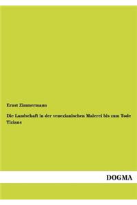 Die Landschaft in der venezianischen Malerei bis zum Tode Tizians