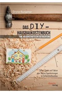 DIY-Hausbaukostenbuch - eine wissenschaftliche Betrachtung. Zahlen, Daten und Fakten zum Thema Eigenleistungen im Einfamilienhausbau