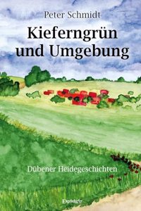 Kieferngrun und Umgebung: Dubener Heidegeschichten