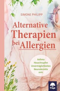 Alternative Therapien bei Allergien: Asthma, Heuschnupfen, Unvertraglichkeiten, Neurodermitis uvm.
