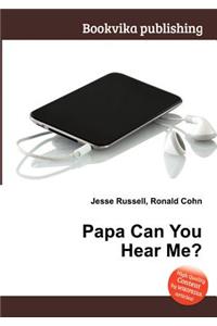 Papa Can You Hear Me?