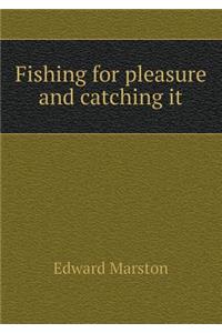 Fishing for Pleasure and Catching It