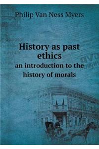History as Past Ethics an Introduction to the History of Morals
