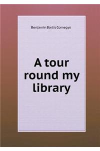 A Tour Round My Library