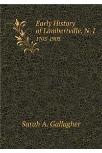 Early History of Lambertville, N. J 1703-1903