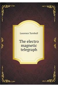 The Electro Magnetic Telegraph