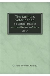 The Farmer's Veterinarian a Practical Treatise on the Diseases of Farm Stock