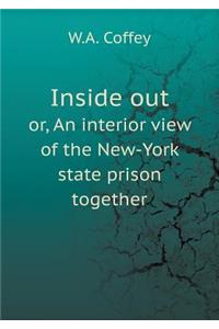 Inside Out Or, an Interior View of the New-York State Prison Together