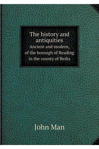 The history and antiquities Ancient and modern, of the borough of Reading in the county of Berks