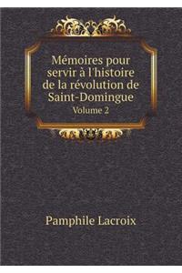 Mémoires Pour Servir À l'Histoire de la Révolution de Saint-Domingue Volume 2