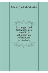 Satzungen und Gebräuche des talmudisch-rabbinischen Judenthums Ein Handbuch