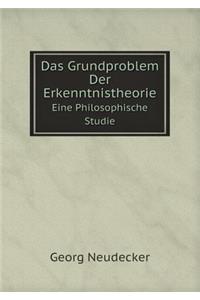 Das Grundproblem Der Erkenntnistheorie Eine Philosophische Studie