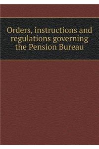Orders, Instructions and Regulations Governing the Pension Bureau