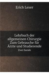 Lehrbuch der allgemeinen Chirurgie Zum Gebrauche für Ärzte und Studierende Zwei bande
