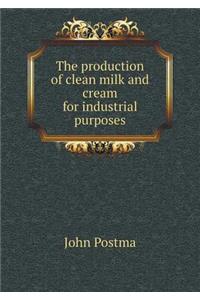 The Production of Clean Milk and Cream for Industrial Purposes