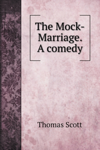 The Mock-Marriage. A comedy