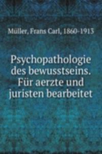 Psychopathologie des bewusstseins. Fur aerzte und juristen bearbeitet