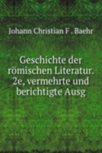 Geschichte der romischen Literatur. 2e, vermehrte und berichtigte Ausg