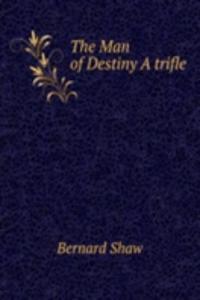 THE MAN OF DESTINY A TRIFLE
