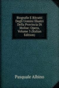 Biografie E Ritratti Degli Uomini Illustri Della Provincia Di Molise: Opera, Volume 3 (Italian Edition)
