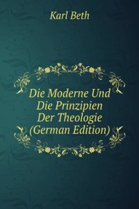 Die Moderne Und Die Prinzipien Der Theologie (German Edition)