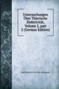 Untersuchungen Uber Thierische Elektricitat, Volume 2, part 2 (German Edition)