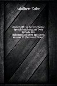 Zeitschrift Fur Vergleichende Sprachforschung Auf Dem Gebiete Der Indogermanischen Sprachen, Volume 30 (German Edition)