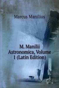 M. Manilii Astronomica, Volume 1 (Latin Edition)