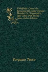 El Goffredo: Canta'a La Barcariola Del Dottor Tomaso Mondini, Co I Argomenti a Ogni Canto D'un Incerto Autor (Italian Edition)