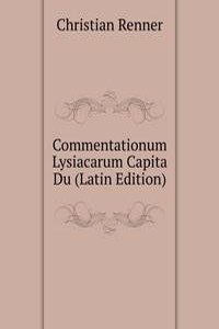 Commentationum Lysiacarum Capita Du (Latin Edition)
