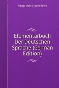 Elementarbuch Der Deutschen Sprache (German Edition)
