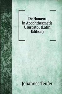 De Homero in Apophthegmatis Usurpato . (Latin Edition)