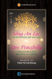 Sống An Lạc Dù Đời Không Đẹp Như Mơ - Live Peacefully Though Life Is Not Beautiful As A Dream