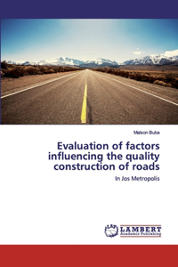 Evaluation of factors influencing the quality construction of roads