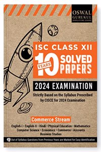 Oswal - Gurukul Commerce Stream 10 Years Solved Papers for ISC Class 12 Exam 2024 - Yearwise Board Solutions (Eng I&II, Hindi, Economics, Accnts, Commerce, Business Std, Math, Computer Sc. & Phy. Edu)