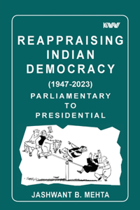 Reappraising Indian Democracy (1947-2023) Parliamentary to Presidential