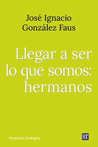 Llegar a ser lo que somos: hermanos