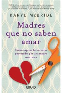 Madres Que No Saben Amar