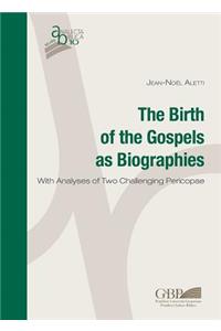 The Birth of the Gospels as Biographies