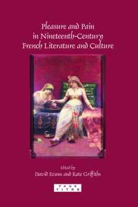 Pleasure and Pain in Nineteenth-Century French Literature and Culture