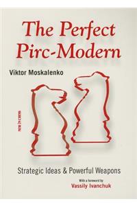 The Perfect Pirc-Modern: Strategic Ideas & Powerful Weapons