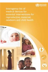Interagency List of Medical Devices for Essential Interventions for Reproductive, Maternal, Newborn and Child Health