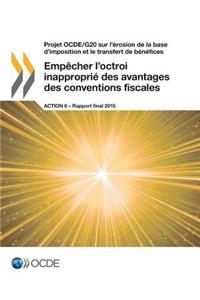 Projet OCDE/G20 sur l'érosion de la base d'imposition et le transfert de bénéfices Empêcher l'octroi inapproprié des avantages des conventions fiscales, Action 6 - Rapport final 2015