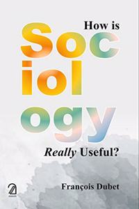 HOW IS SOCIOLOGY REALLY USEFUL?