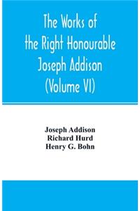 works of the right Honourable Joseph Addison.With notes by Richard Hurd D.D. lord bishop of Worcester, with large additions, chiefly unpublished (Volume VI)