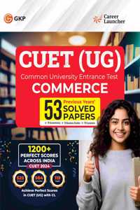 GKP NTA CUET-UG 2024-25 : Commerce - 53 Solved Papers - (19 Accountancy /15 Business Studies /19 Economics) By Career Launcher| Common University Entrance Test- Undergraduate